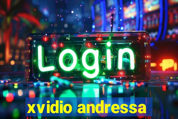 xvidio andressa